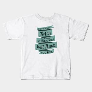 Do Something Today That Your Future Self Will Thank You For Light Blue Kids T-Shirt